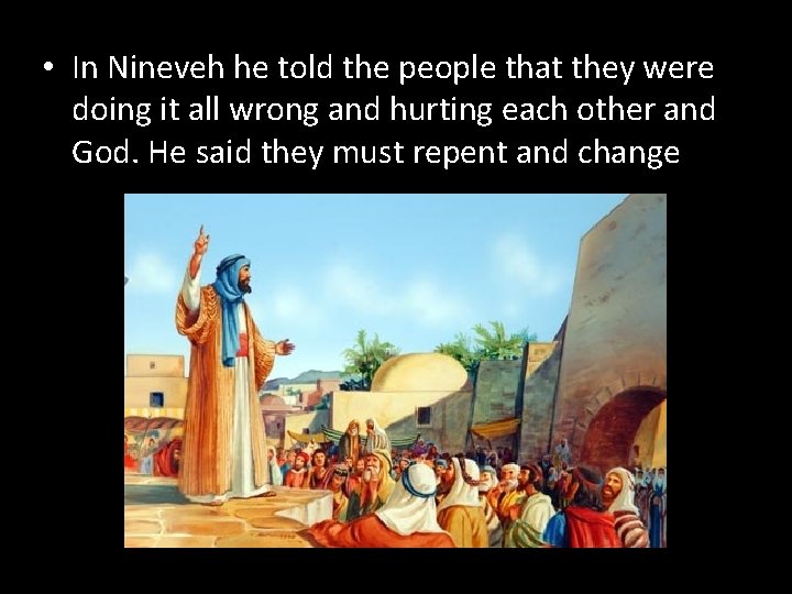  • In Nineveh he told the people that they were doing it all