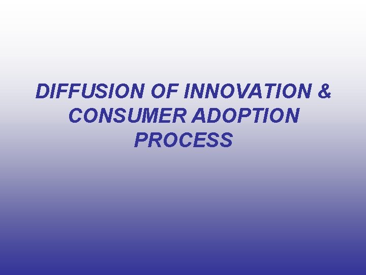 DIFFUSION OF INNOVATION & CONSUMER ADOPTION PROCESS 