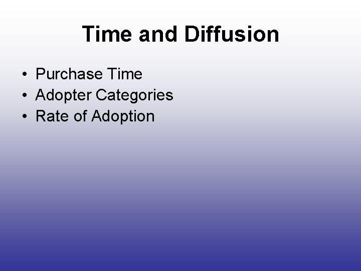 Time and Diffusion • Purchase Time • Adopter Categories • Rate of Adoption 
