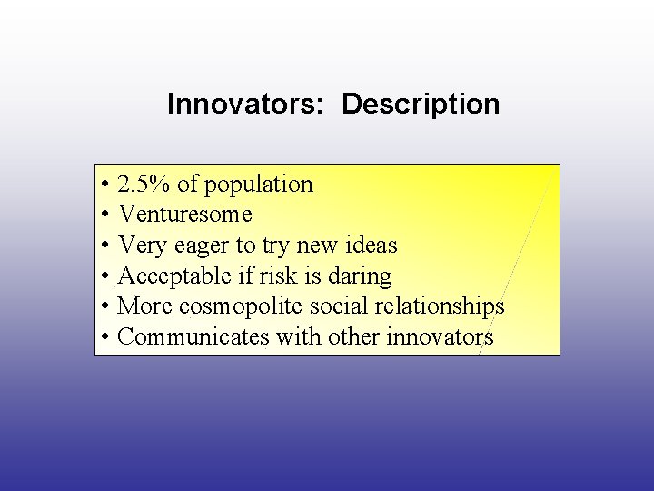 Innovators: Description • 2. 5% of population • Venturesome • Very eager to try
