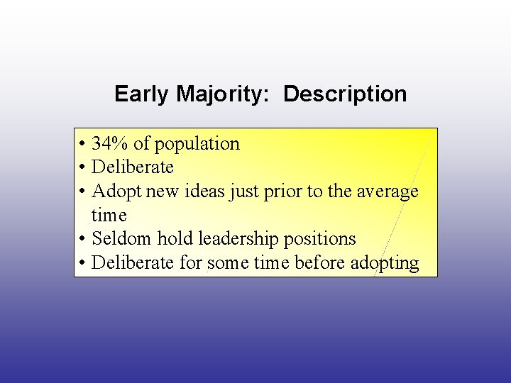 Early Majority: Description • 34% of population • Deliberate • Adopt new ideas just