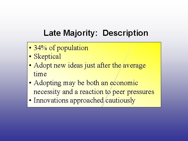 Late Majority: Description • 34% of population • Skeptical • Adopt new ideas just