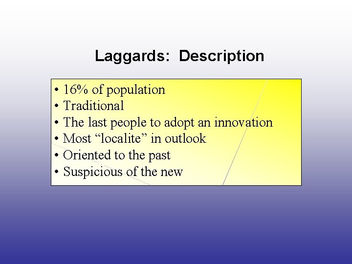 Laggards: Description • 16% of population • Traditional • The last people to adopt