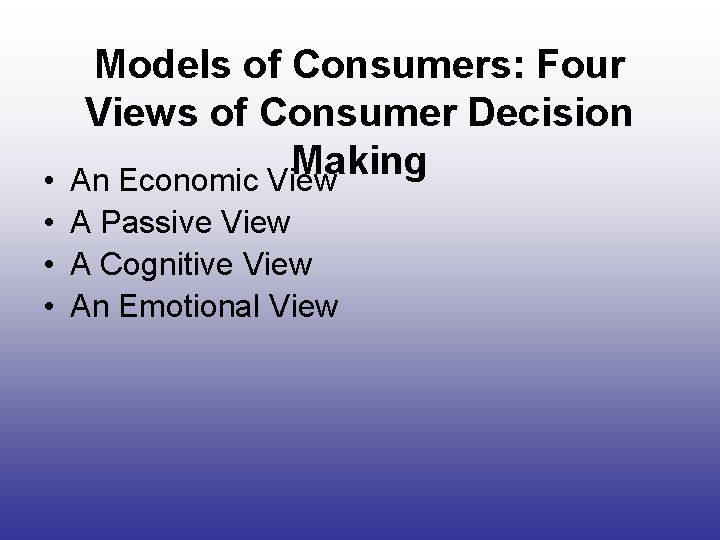 Models of Consumers: Four Views of Consumer Decision Making • An Economic View •