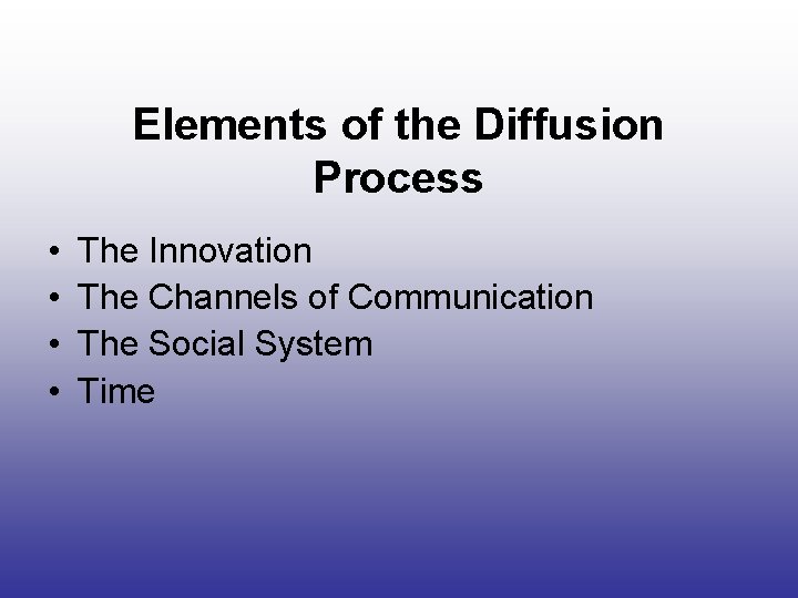 Elements of the Diffusion Process • • The Innovation The Channels of Communication The