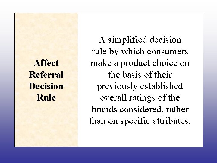 Affect Referral Decision Rule A simplified decision rule by which consumers make a product