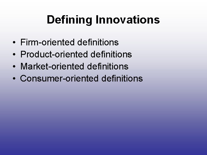 Defining Innovations • • Firm-oriented definitions Product-oriented definitions Market-oriented definitions Consumer-oriented definitions 
