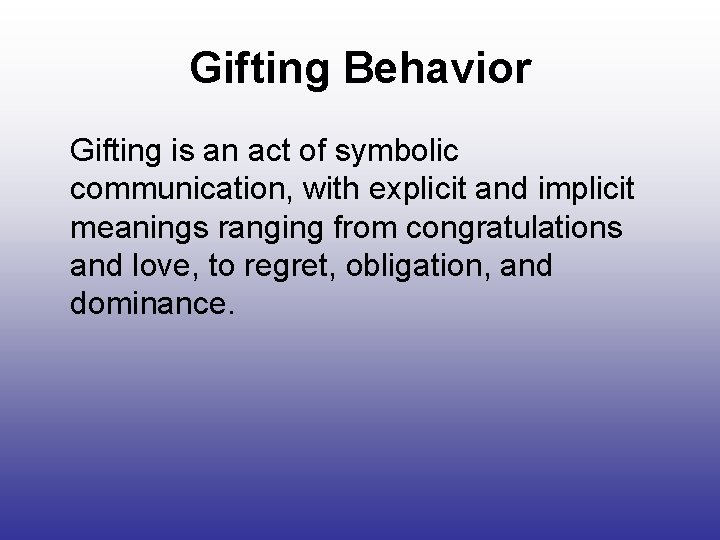 Gifting Behavior Gifting is an act of symbolic communication, with explicit and implicit meanings