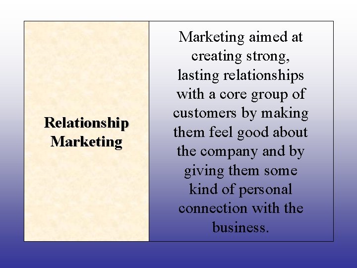 Relationship Marketing aimed at creating strong, lasting relationships with a core group of customers