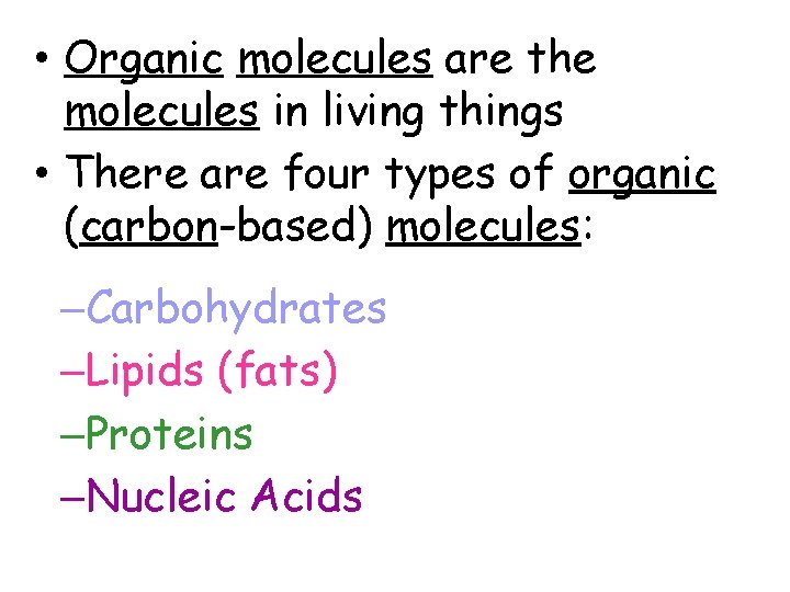  • Organic molecules are the molecules in living things • There are four