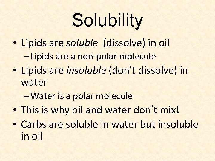 Solubility • Lipids are soluble (dissolve) in oil – Lipids are a non-polar molecule