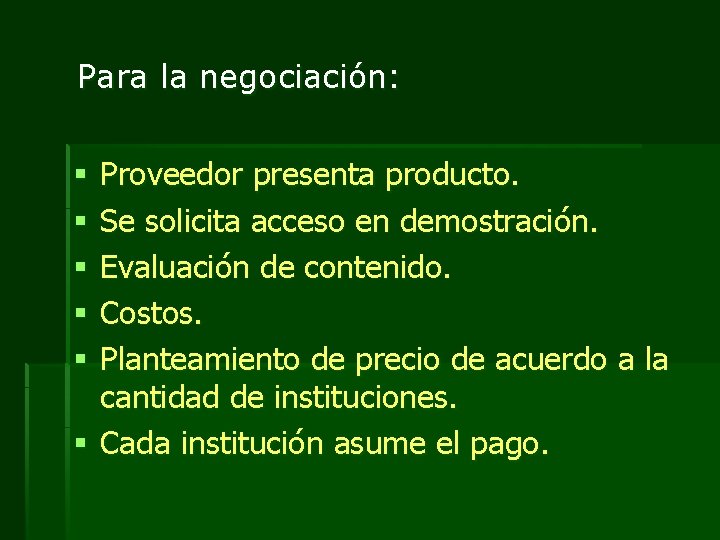 Para la negociación: Proveedor presenta producto. Se solicita acceso en demostración. Evaluación de contenido.