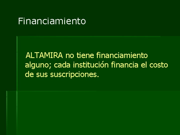 Financiamiento ALTAMIRA no tiene financiamiento alguno; cada institución financia el costo de suscripciones. 