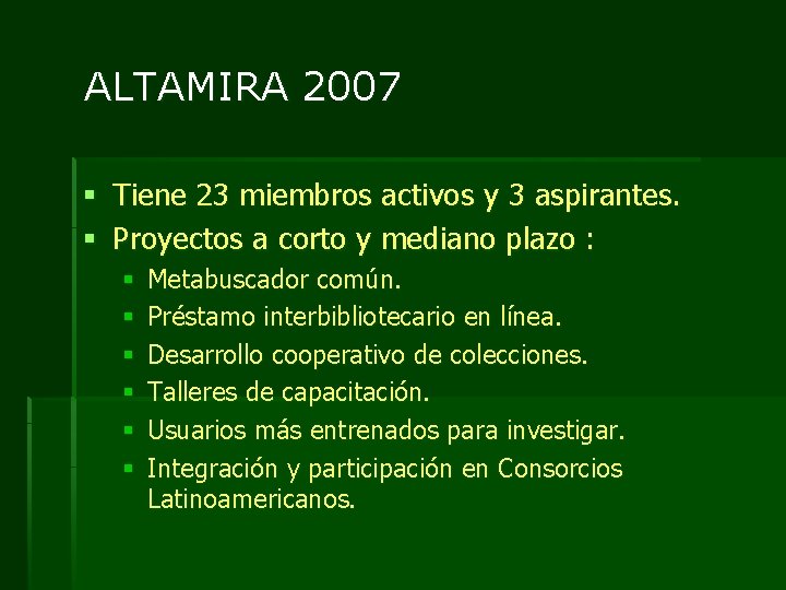 ALTAMIRA 2007 § Tiene 23 miembros activos y 3 aspirantes. § Proyectos a corto