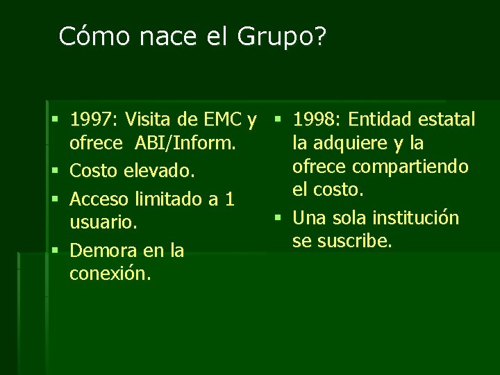 Cómo nace el Grupo? § 1997: Visita de EMC y § 1998: Entidad estatal