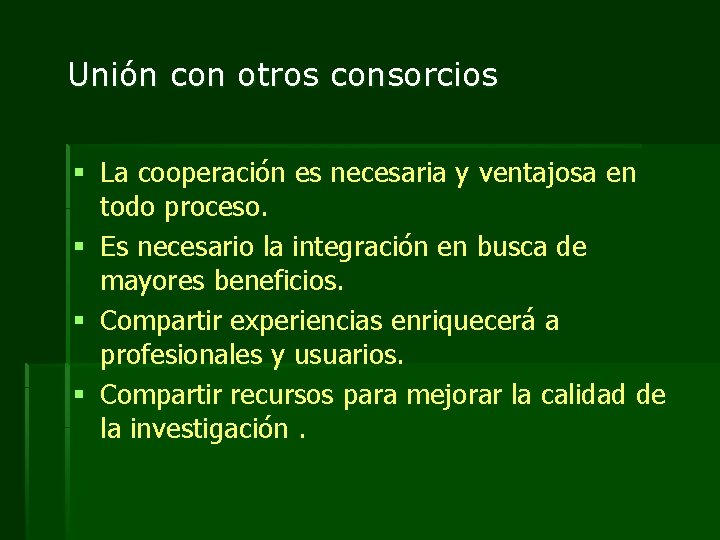 Unión con otros consorcios § La cooperación es necesaria y ventajosa en todo proceso.