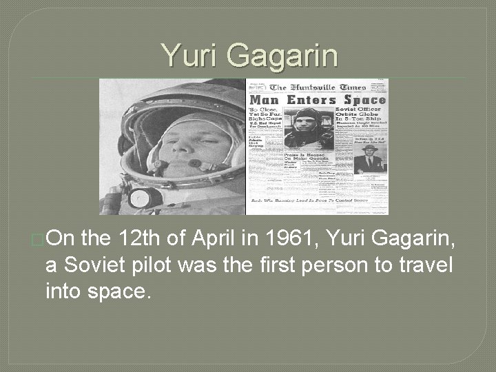 Yuri Gagarin �On the 12 th of April in 1961, Yuri Gagarin, a Soviet