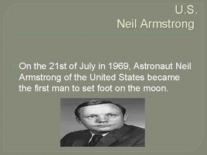U. S. Neil Armstrong �On the 21 st of July in 1969, Astronaut Neil