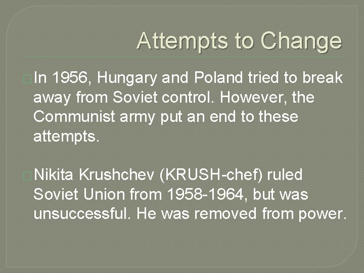 Attempts to Change �In 1956, Hungary and Poland tried to break away from Soviet