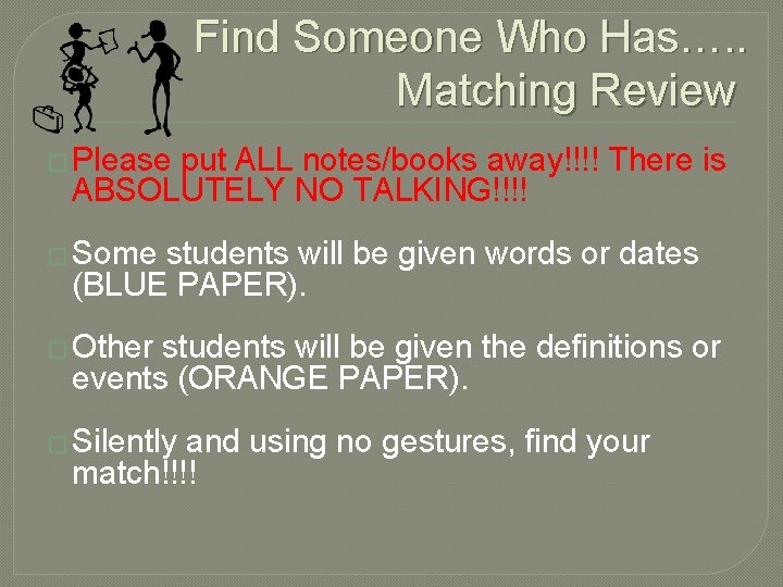 Find Someone Who Has…. . Matching Review � Please put ALL notes/books away!!!! There