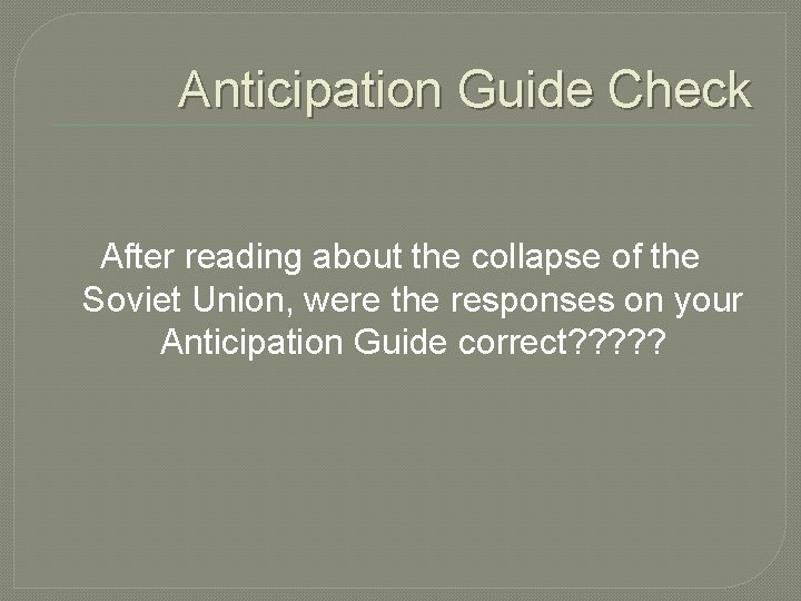 Anticipation Guide Check After reading about the collapse of the Soviet Union, were the