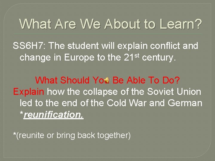 What Are We About to Learn? SS 6 H 7: The student will explain