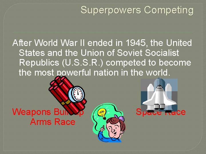 Superpowers Competing After World War II ended in 1945, the United States and the