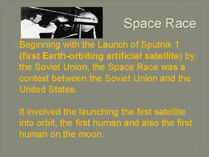 Space Race �Beginning with the Launch of Sputnik 1 (first Earth-orbiting artificial satellite) by