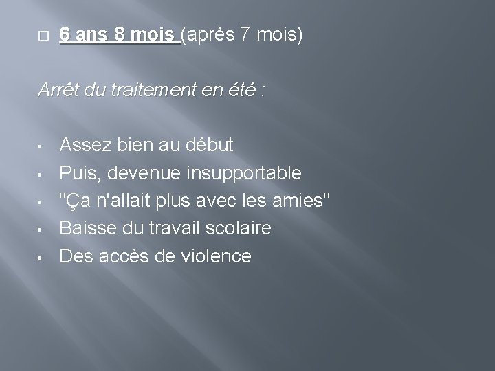 � 6 ans 8 mois (après 7 mois) Arrêt du traitement en été :