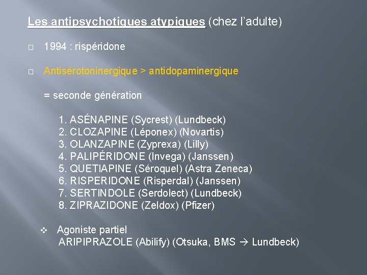 Les antipsychotiques atypiques (chez l’adulte) � 1994 : rispéridone � Antisérotoninergique > antidopaminergique =