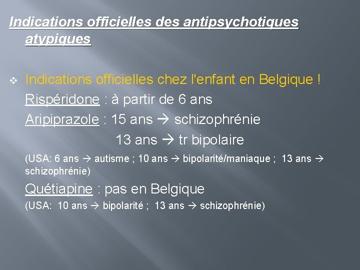 Indications officielles des antipsychotiques atypiques v Indications officielles chez l'enfant en Belgique ! Rispéridone