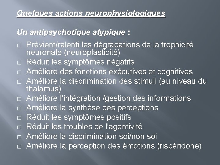 Quelques actions neurophysiologiques Un antipsychotique atypique : � � � � � Prévient/ralenti les