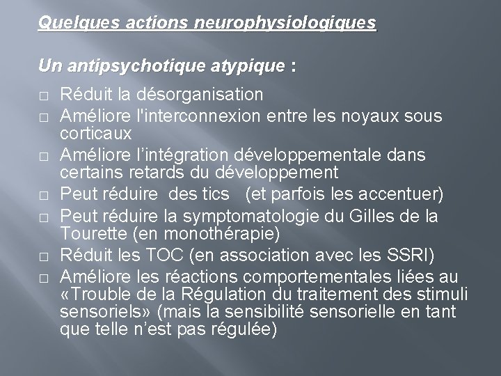 Quelques actions neurophysiologiques Un antipsychotique atypique : � � � � Réduit la désorganisation
