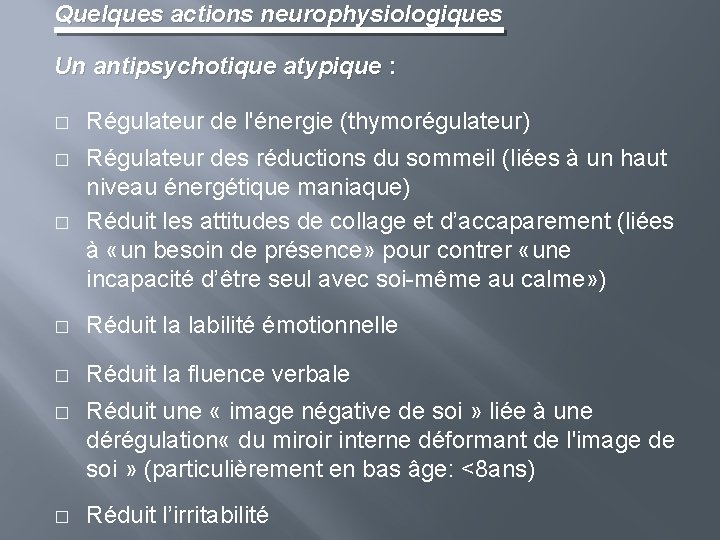 Quelques actions neurophysiologiques Un antipsychotique atypique : � Régulateur de l'énergie (thymorégulateur) � �