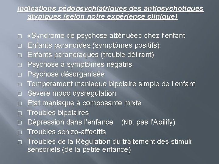 Indications pédopsychiatriques des antipsychotiques atypiques (selon notre expérience clinique) � � � «Syndrome de