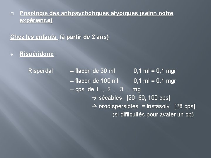 � Posologie des antipsychotiques atypiques (selon notre expérience) Chez les enfants (à partir de