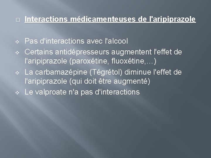 � Interactions médicamenteuses de l'aripiprazole v Pas d'interactions avec l'alcool Certains antidépresseurs augmentent l'effet