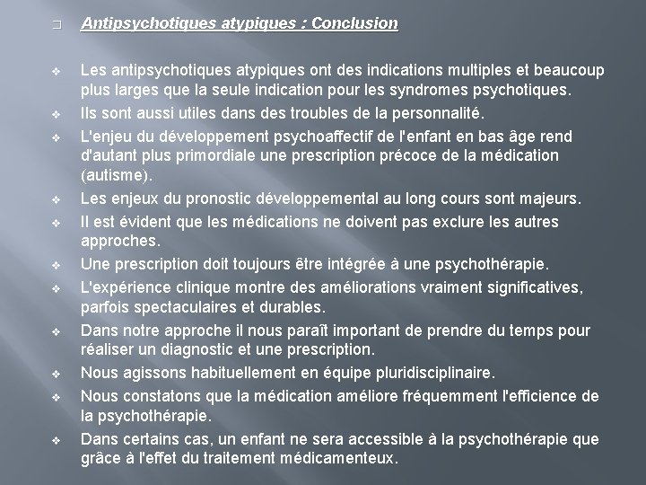 � Antipsychotiques atypiques : Conclusion v Les antipsychotiques atypiques ont des indications multiples et