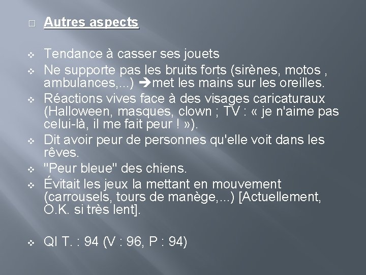 � Autres aspects v Tendance à casser ses jouets Ne supporte pas les bruits