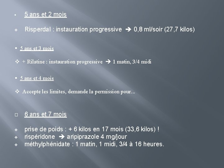 § 5 ans et 2 mois v Risperdal : instauration progressive 0, 8 ml/soir