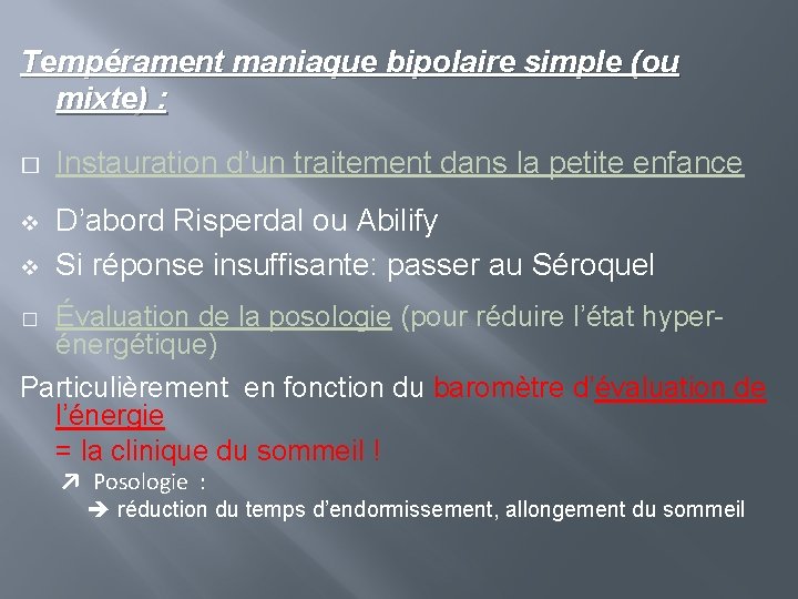 Tempérament maniaque bipolaire simple (ou mixte) : � Instauration d’un traitement dans la petite