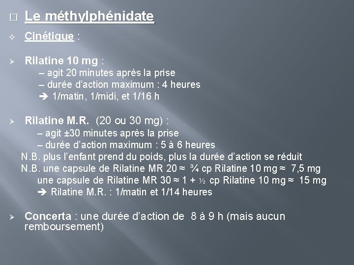 � Le méthylphénidate v Cinétique : Ø Rilatine 10 mg : – agit 20