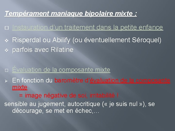 Tempérament maniaque bipolaire mixte : � Instauration d’un traitement dans la petite enfance v