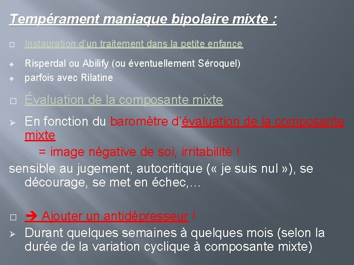 Tempérament maniaque bipolaire mixte : � Instauration d’un traitement dans la petite enfance v