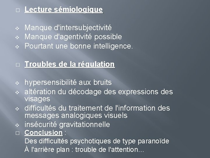 � Lecture sémiologique v v Manque d'intersubjectivité Manque d'agentivité possible Pourtant une bonne intelligence.
