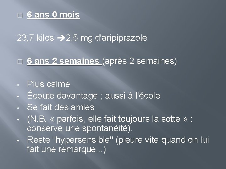 � 6 ans 0 mois 23, 7 kilos 2, 5 mg d'aripiprazole � 6