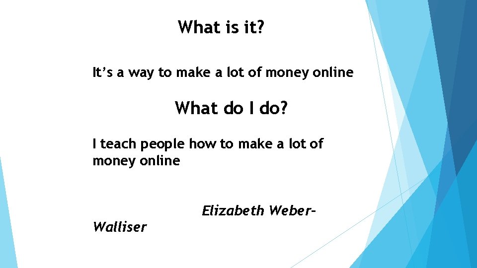 What is it? It’s a way to make a lot of money online What