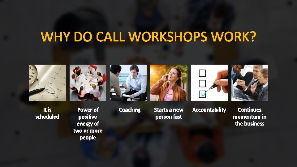WHY DO CALL WORKSHOPS WORK? It is scheduled Power of positive energy of two