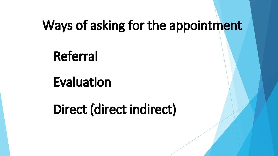 Ways of asking for the appointment Referral Evaluation Direct (direct indirect) 