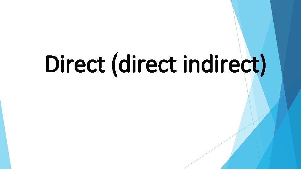 Direct (direct indirect) 